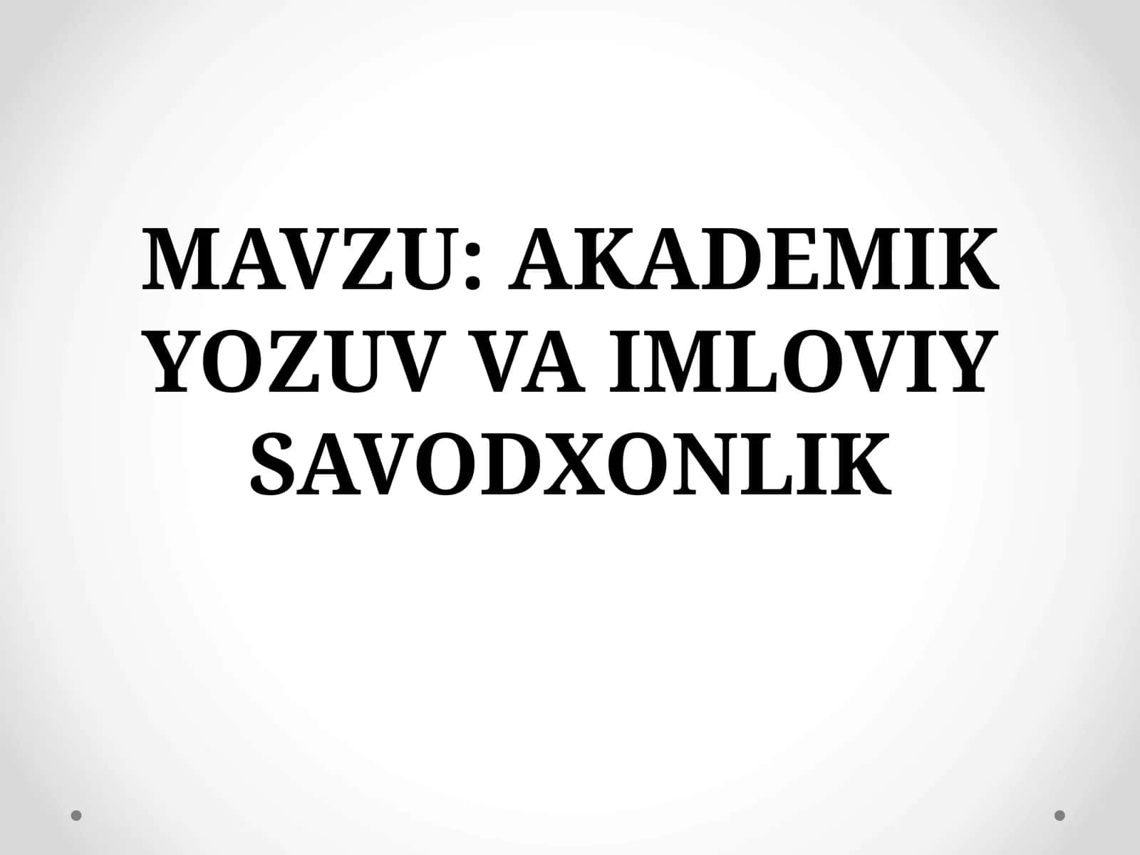 AKADEMIK YOZUV VA IMLOVIY SAVODXONLIK