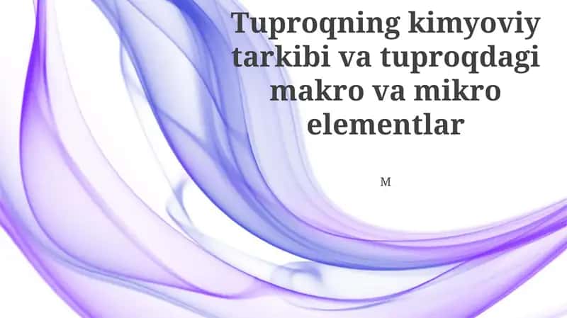 Tuproqning kimyoviy tarkibi va tuproqdagi makro va mikro elementlar