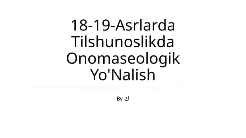 18-19-Asrlarda Tilshunoslikda Onomaseologik Yo'Nalish