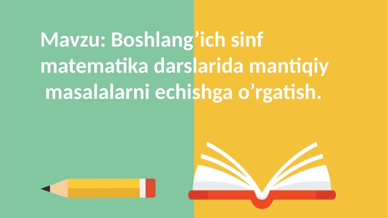 Mavzu: Boshlang’ich sinf matematika darslarida mantiqiy   masalalarni echishga o’rgatish.