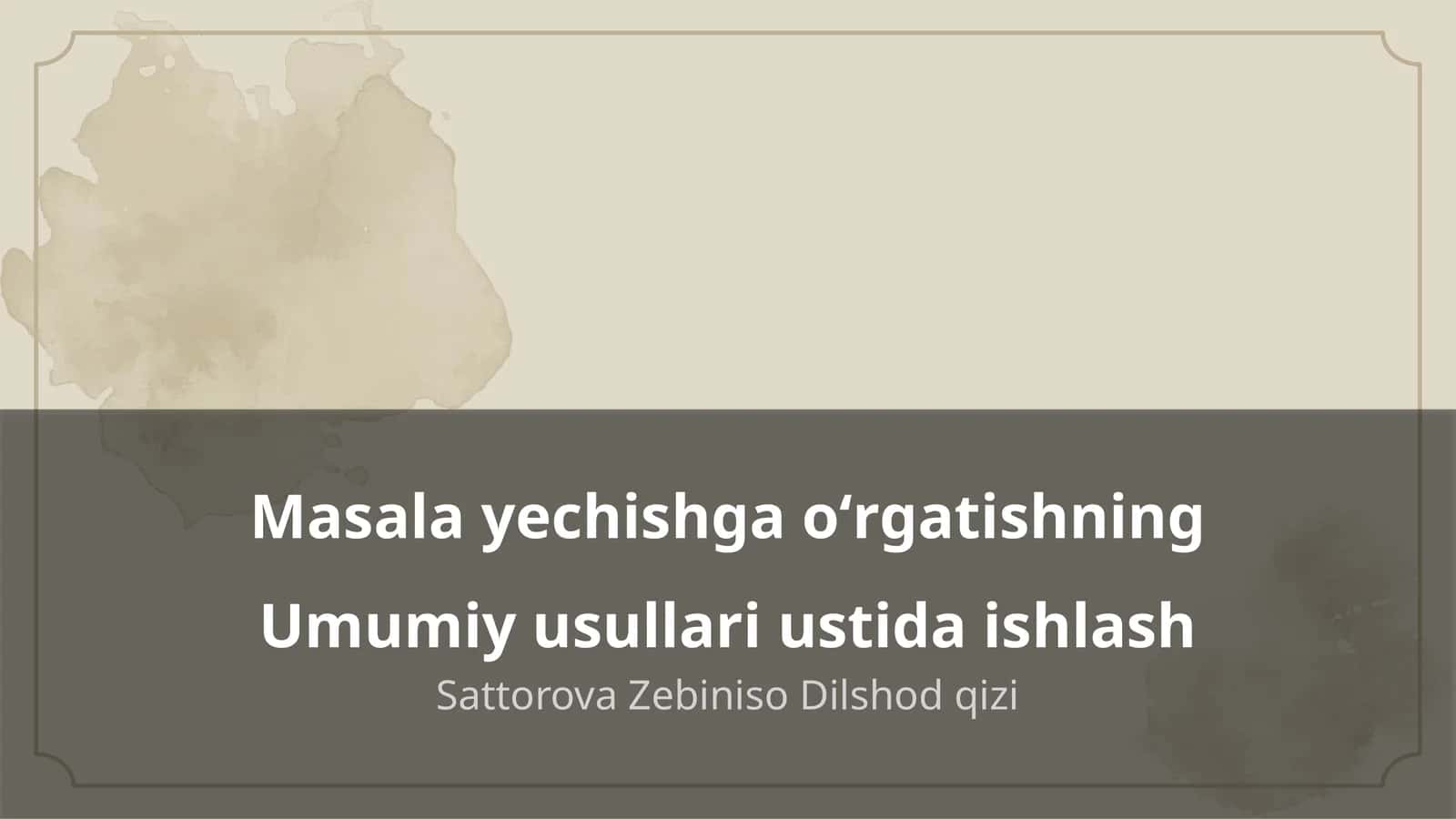 Masala yechishga oʻrgatishning Umumiy usullari ustida ishlash