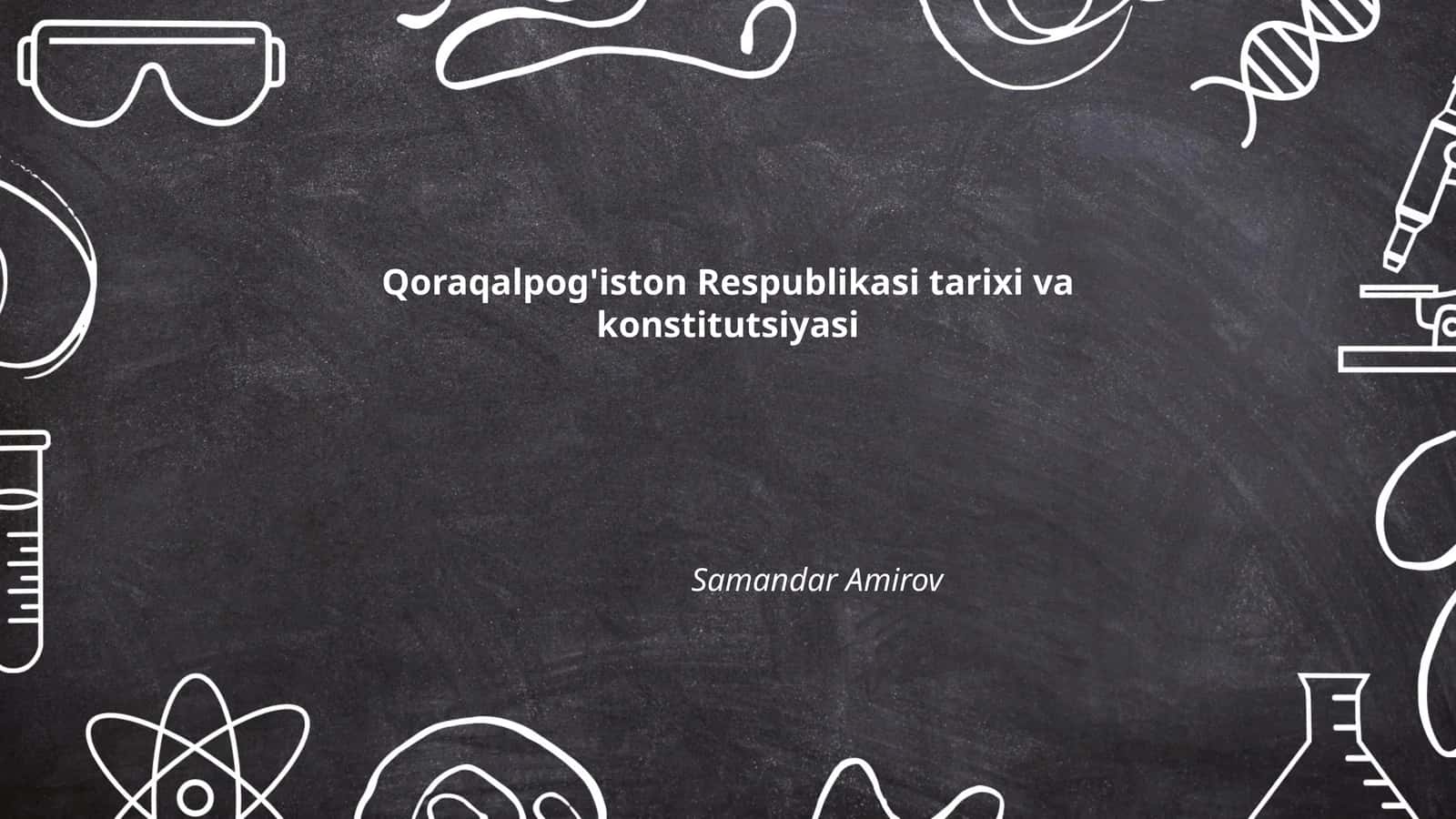 Qoraqalpog'iston Respublikasi tarixi va konstitutsiyasi