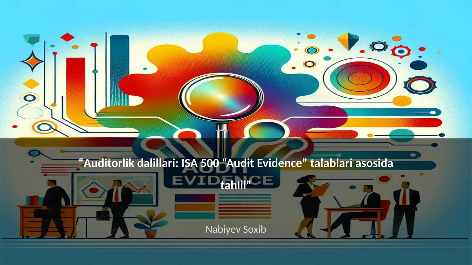 Auditorlik dalillari: ISA 500 “Audit Evidence” talablari asosida tahlil