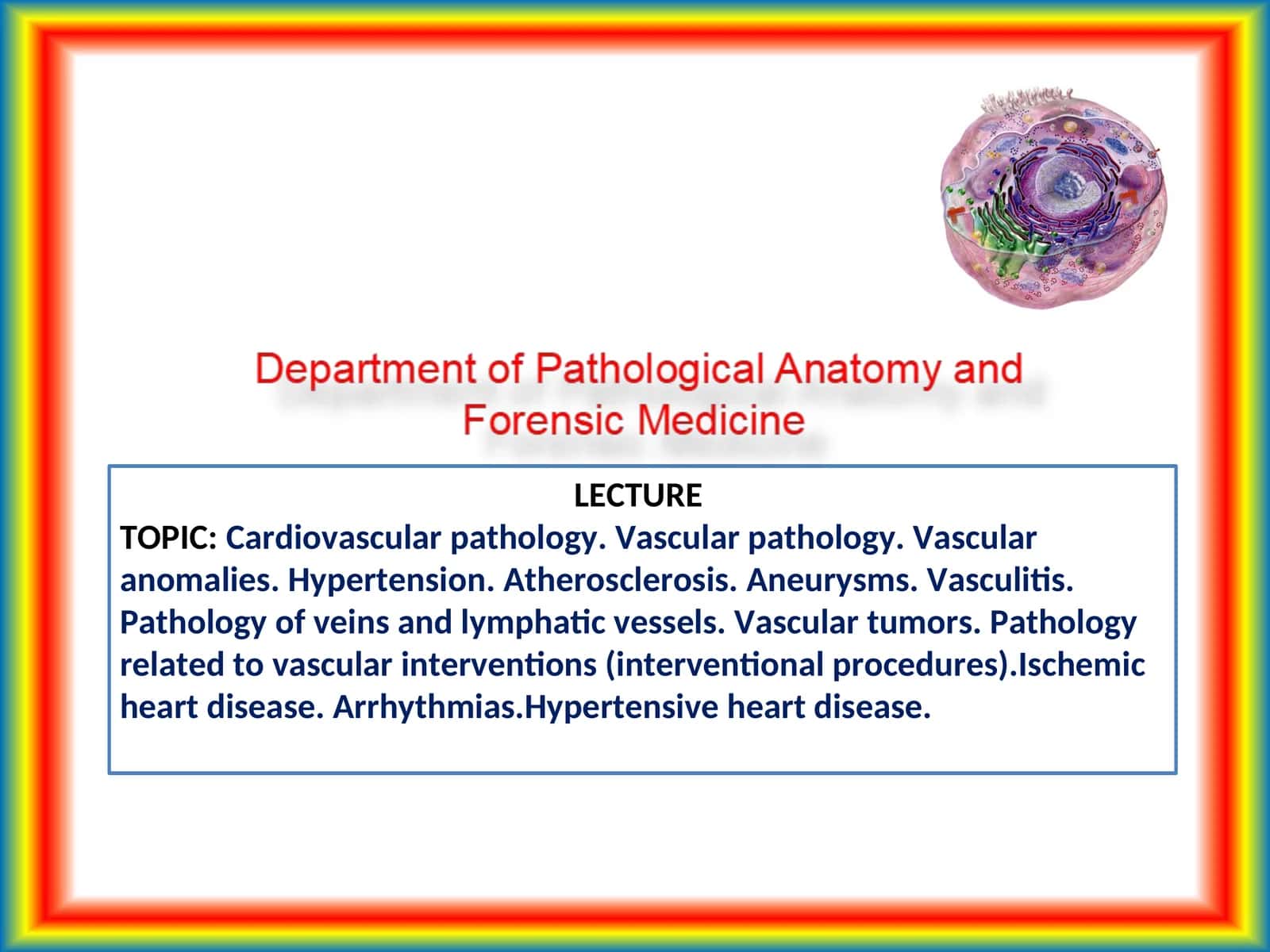 Cardiovascular pathology. Vascular pathology. Vascular anomalies. Hypertension. Atherosclerosis. Aneurysms. Vasculitis. Pathology of veins and lymphatic vessels. Vascular tumors. Pathology related to vascular interventions (interventional procedures).Ischemic heart disease. Arrhythmias.Hypertensive heart disease
