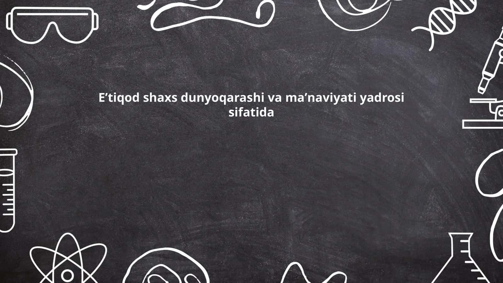 Eʼtiqod shaxs dunyoqarashi va maʼnaviyati yadrosi sifatida
