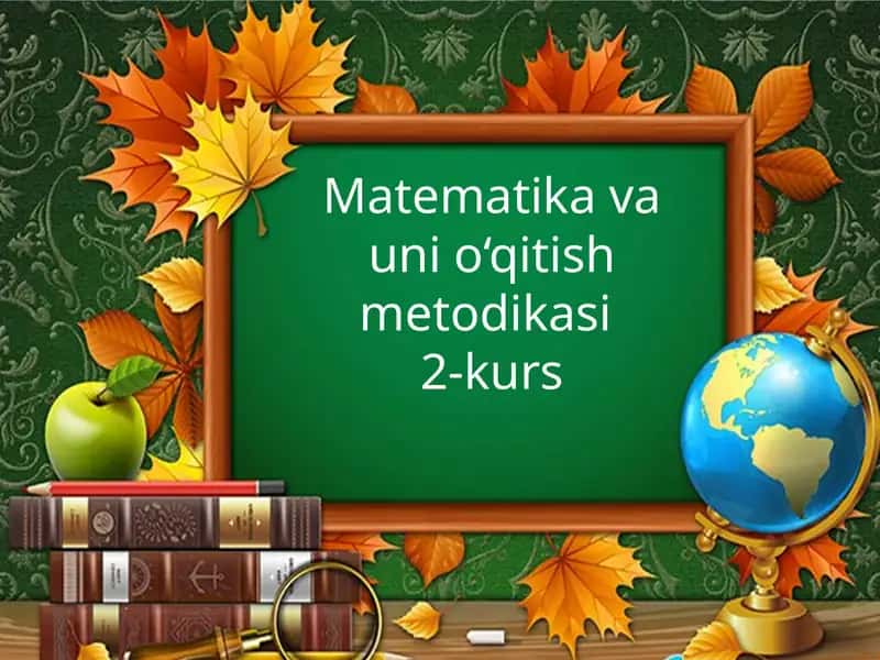 Matematika va uni o‘qitish metodikasi
