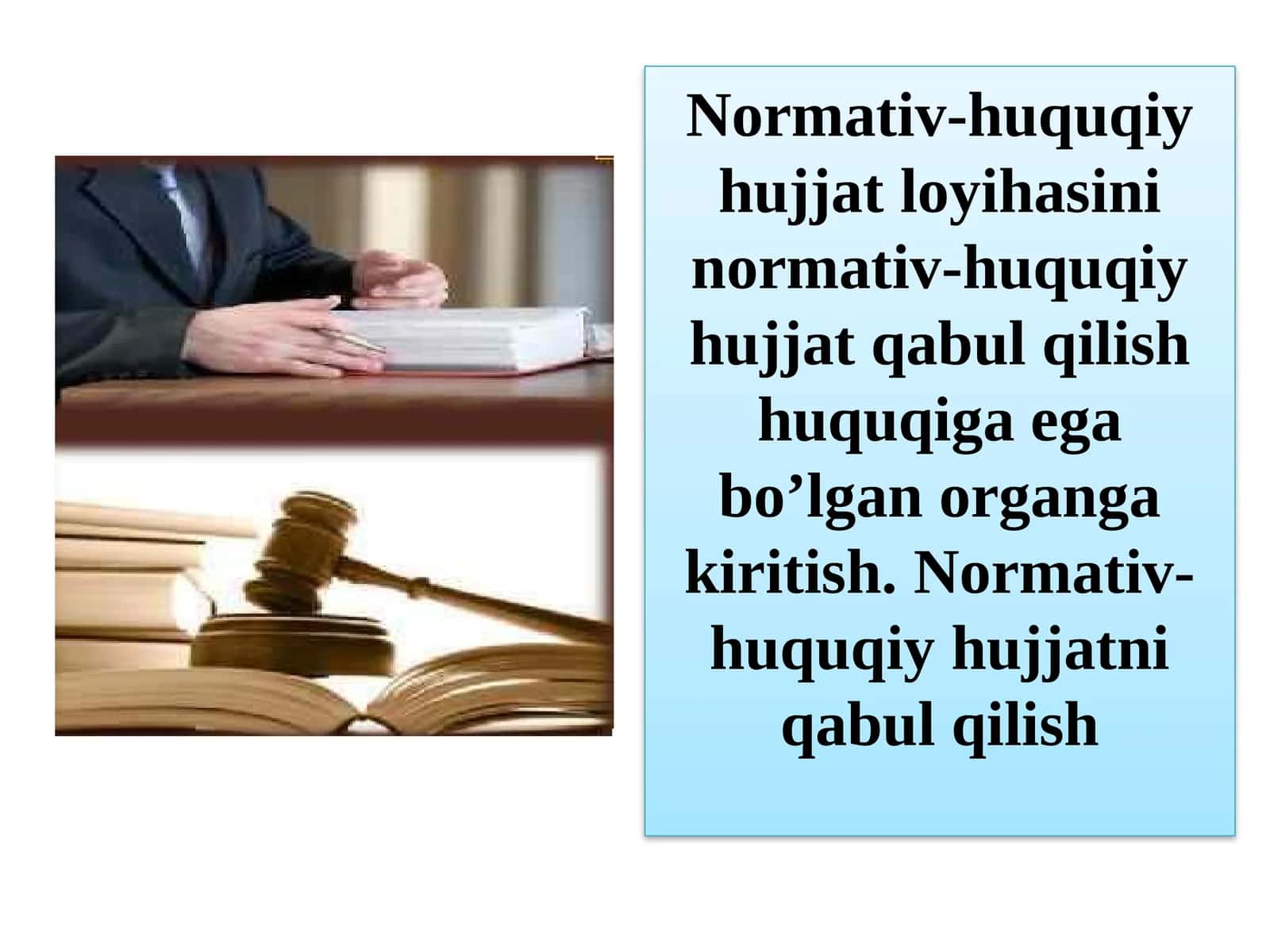 Normativ-huquqiy hujjat loyihasini normativ-huquqiy hujjat qabul qilish huquqiga ega bo'lgan organga kiritish. Normativ-huquqiy hujjatni qabul qilish