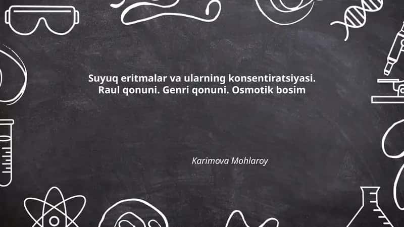 Suyuq eritmalar va ularning konsentiratsiyasi. Raul qonuni. Genri qonuni. Osmotik bosim
