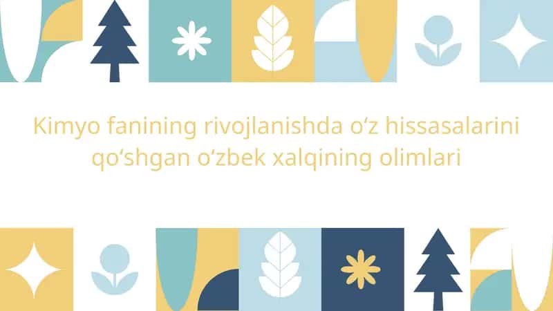 Kimyo fanining rivojlanishda oʻz hissasalarini qoʻshgan oʻzbek xalqining olimlari