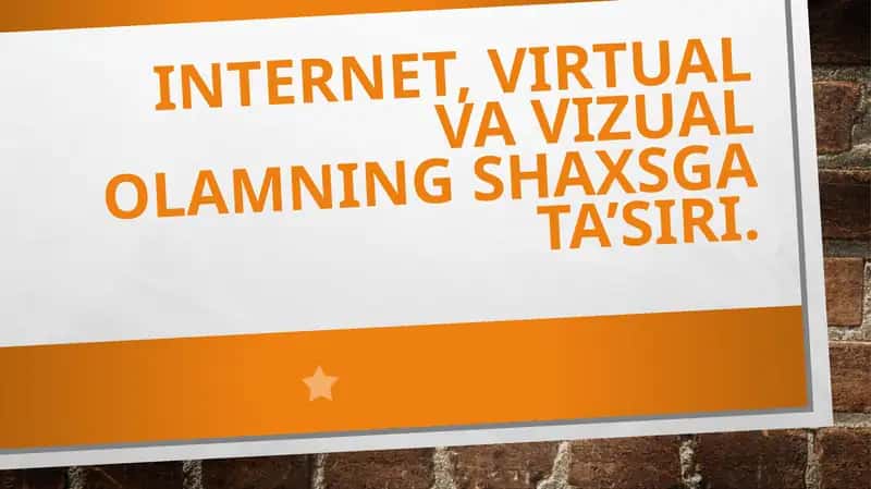 Internet, virtual va vizual olamning shaxsga ta’siri.
