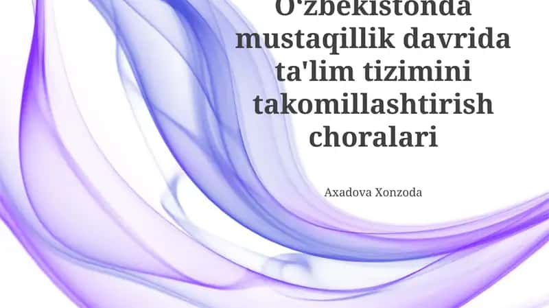 Mustaqillik Davrida O'zbekiston Ta'lim Tizimini Takomillashtirish Chora-tadbirlari