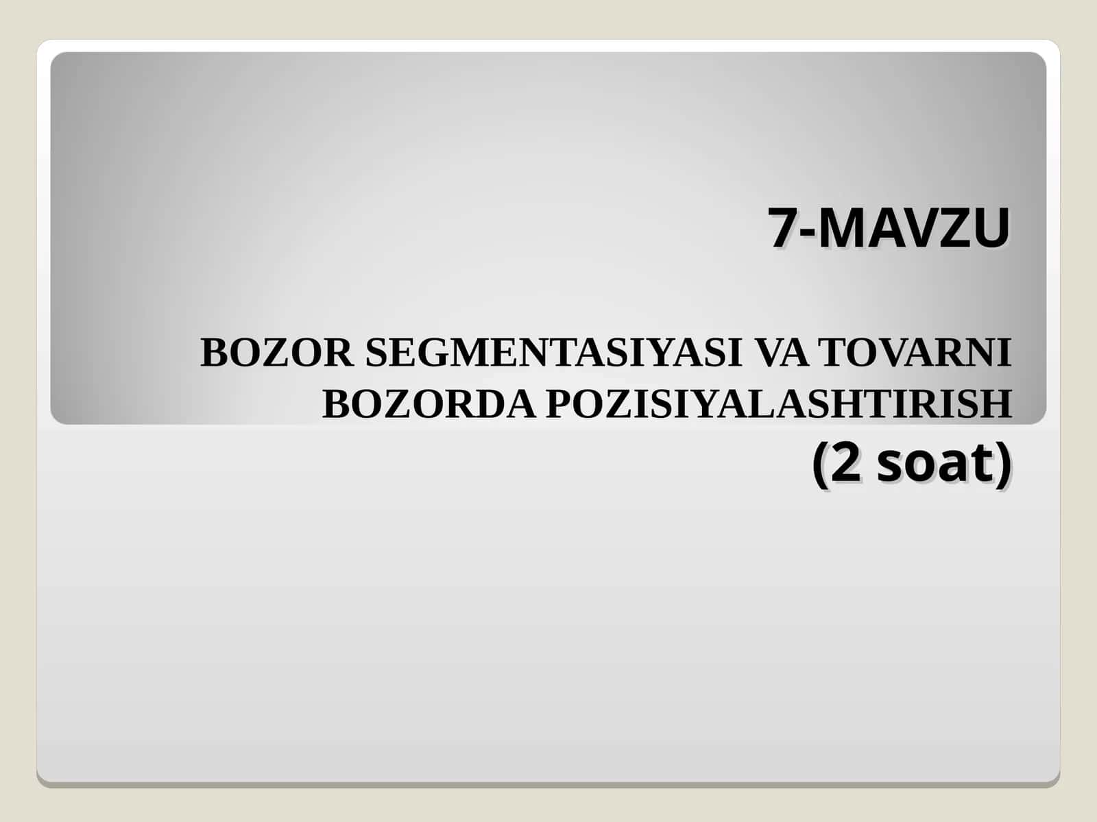Bozor segmentasiyasi va tovarni pozitsionatsiya qilish