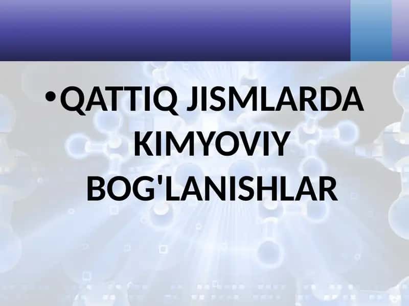 QATTIQ JISMLARDA KIMYOVIY BOG'LANISHLAR