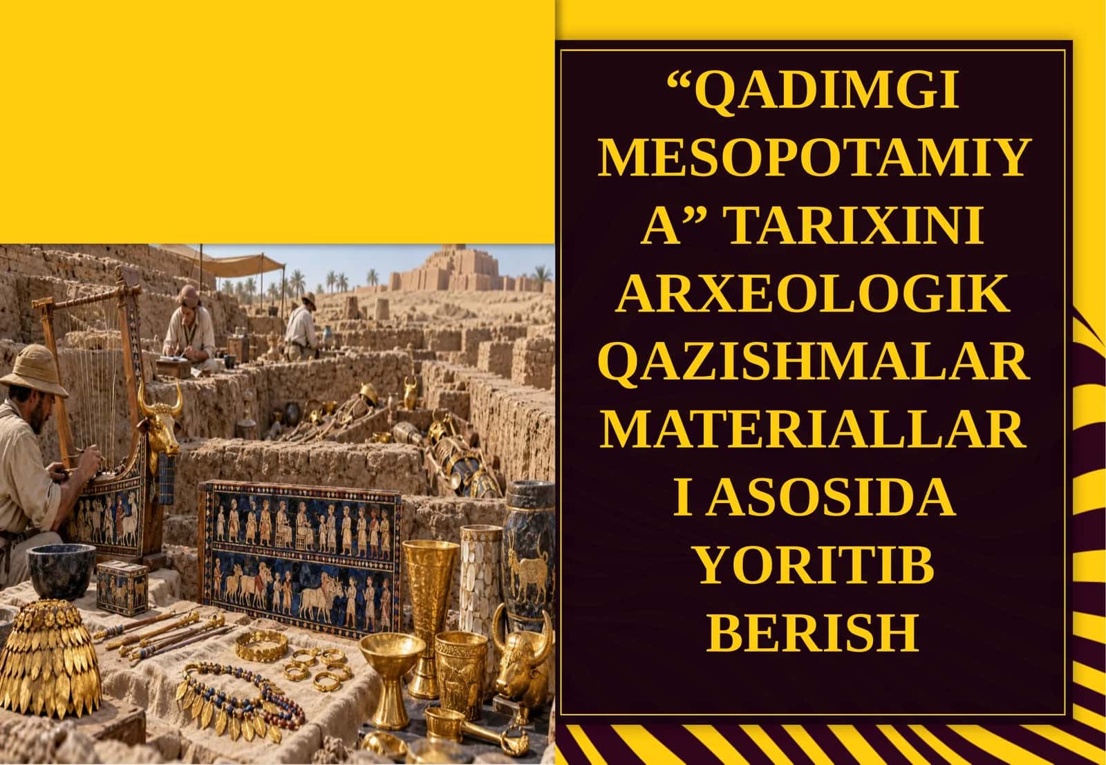 “QADIMGI MESOPOTAMIYA” TARIXINI ARXEOLOGIK QAZISHMALAR MATERIALLARI ASOSIDA YORITIB BERISH