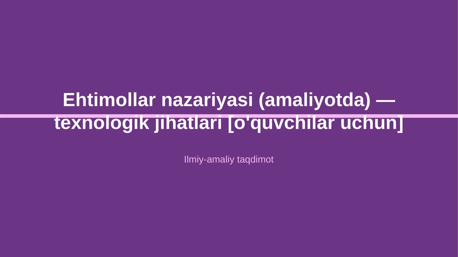 Ehtimollar nazariyasi (amaliyotda) — texnologik jihatlari [o'quvchilar uchun]