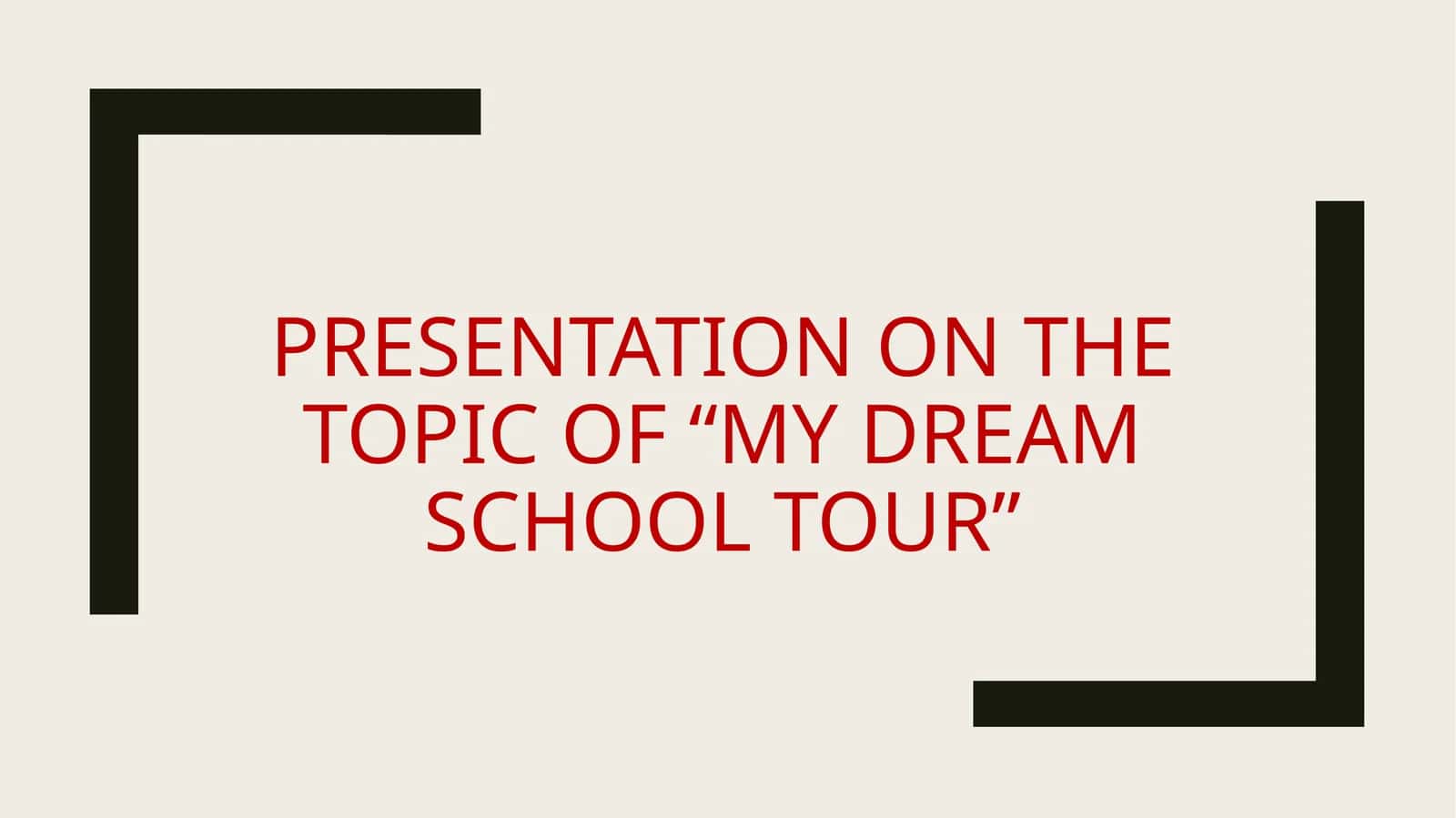 "My dream school tour"