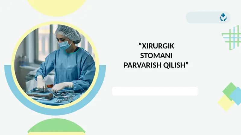 “XIRURGIK STOMANI PARVARISH QILISH”