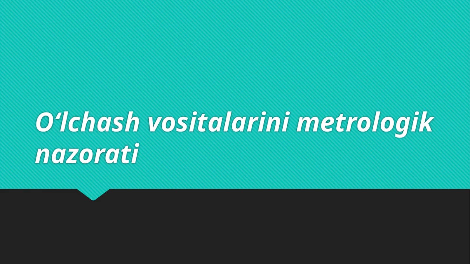 O‘lchash vositalarining metrologik nazorati