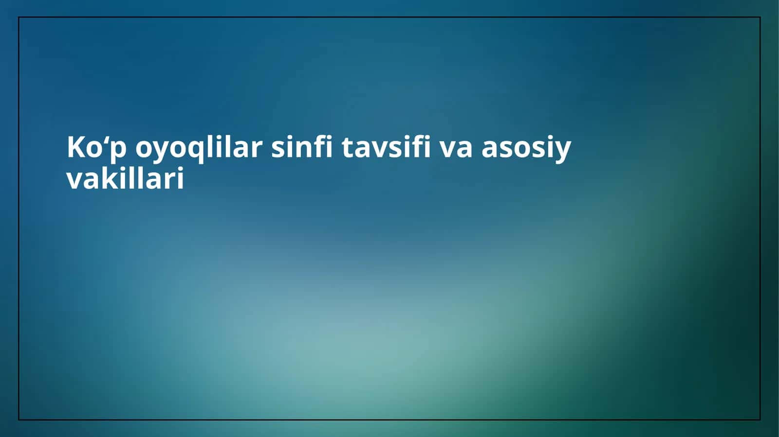 Ko‘poyoqlilarsinfitavsifivaasosiyvakillari