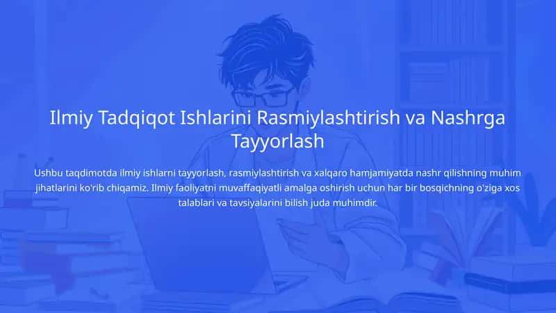 Ilmiy Tadqiqot Ishlarini Rasmiylashtirish va Nashrga Tayyorlash