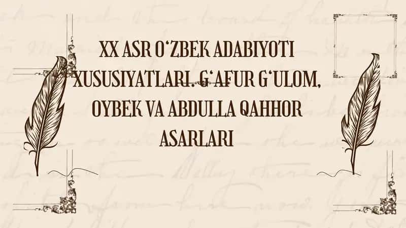 XX ASR O‘ZBEK ADABIYOTI XUSUSIYATLARI. G‘AFUR G‘ULOM, OYBEK VA ABDULLA QAHHOR ASARLARI