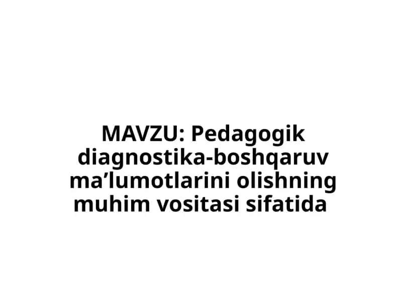 Pedagogik diagnostika-boshqaruv maʼlumotlarini olishning muhim vositasi