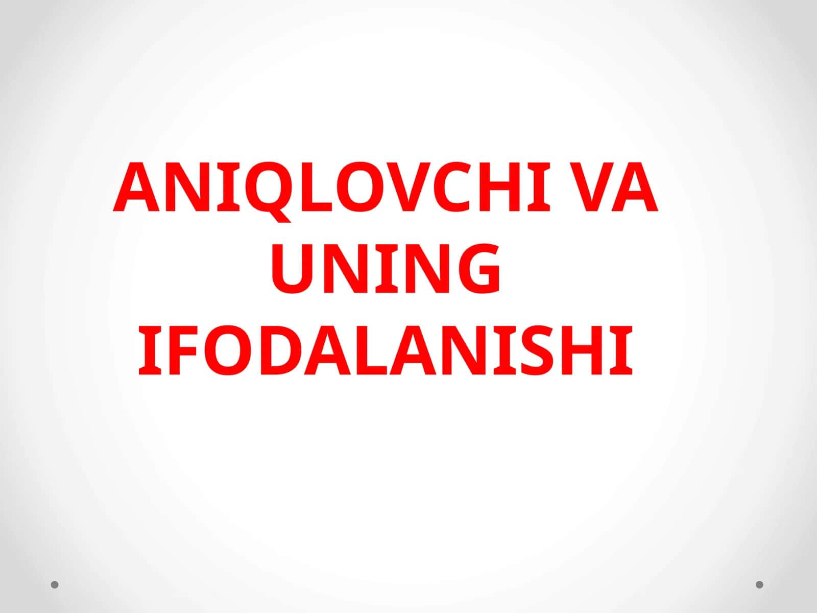 ANIQLOVCHI VA UNING IFODALANISHI