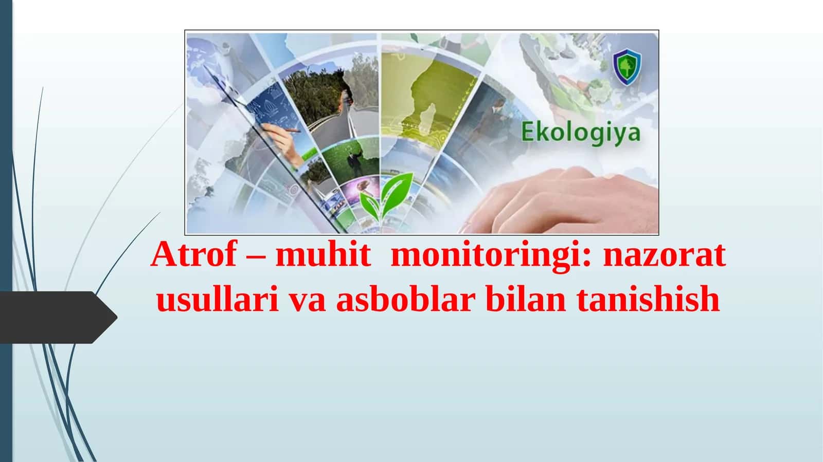 Atrof – muhit  monitoringi: nazorat usullari va asboblar bilan tanishish