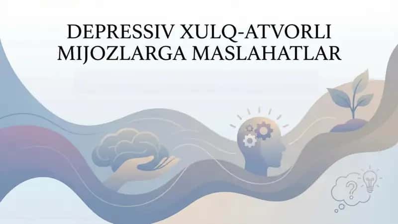 Depressiv xulq-atvor li mijozlarga maslahatlar