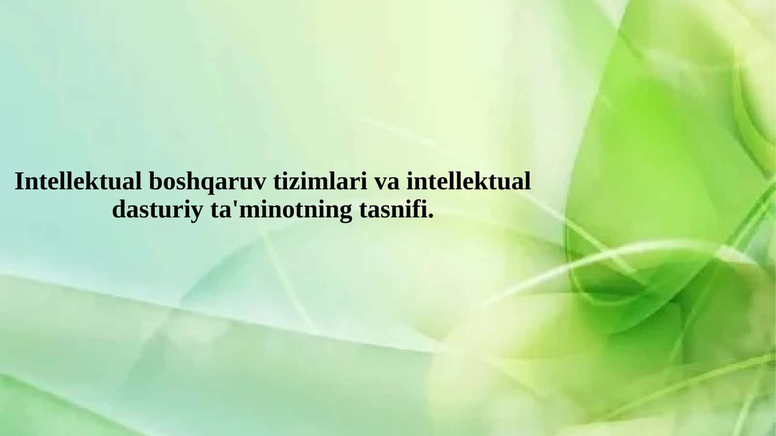 Intellektual boshqaruv tizimlari va intellektual dasturiy ta'minotning tasnifi.