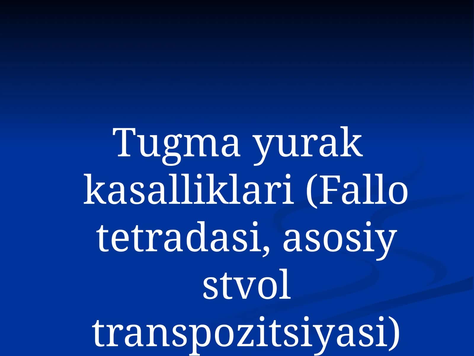 Tugma yurak kasalliklari (Fallo tetradasi, asosiy stvol transpozitsiyasi)