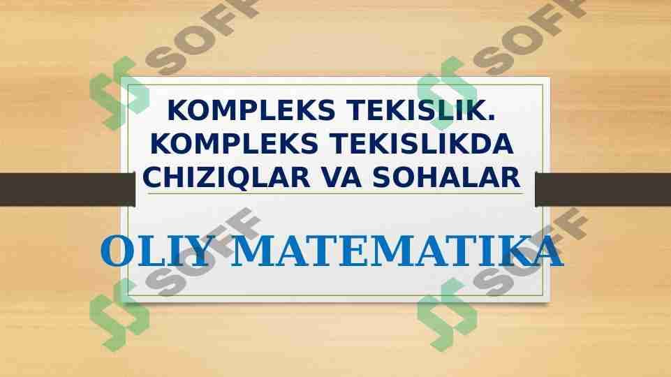 KOMPLEKS TEKISLIK. KOMPLEKS TEKISLIKDA CHIZIQLAR VA SOHALAR