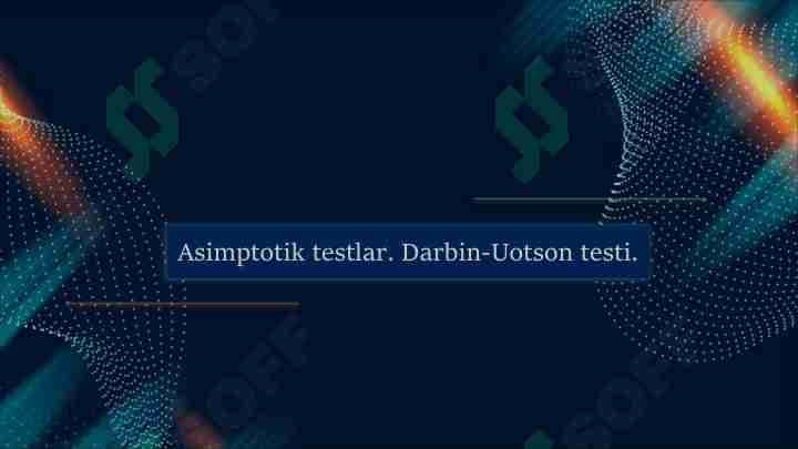 Asimptotik testlar. Darbin-Uotson testi