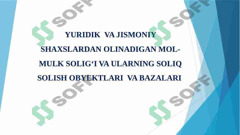YURIDIK  VA JISMONIY SHAXSLARDAN OLINADIGAN MOL-MULK SOLIG‘I VA ULARNING SOLIQ SOLISH OBYEKTLARI  VA BAZALARI