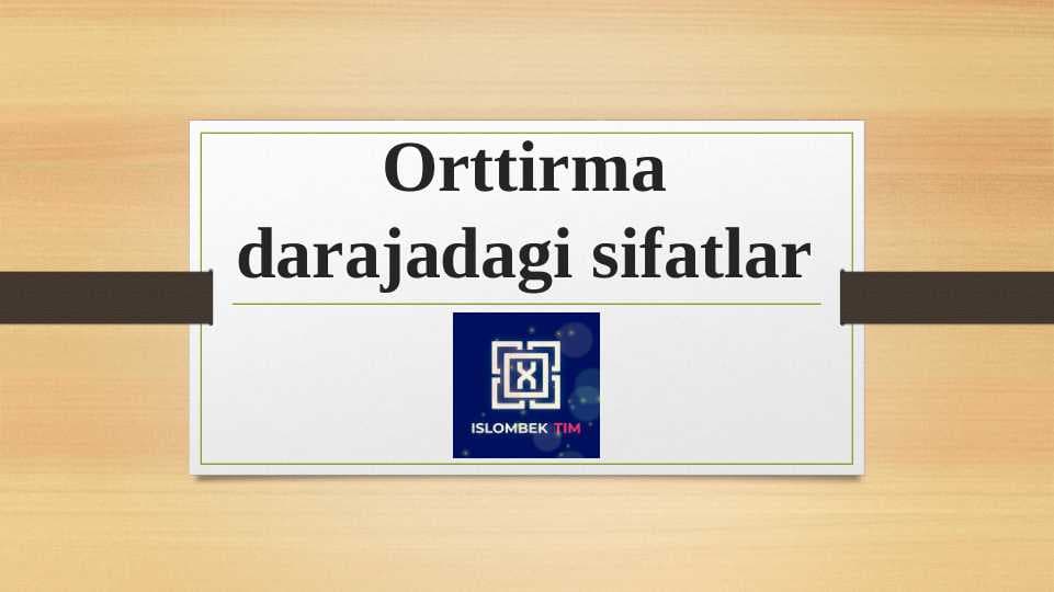 Orttirma darajadagi sifat