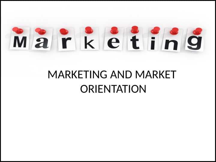 MARKETING AND MARKET  ORIENTATION