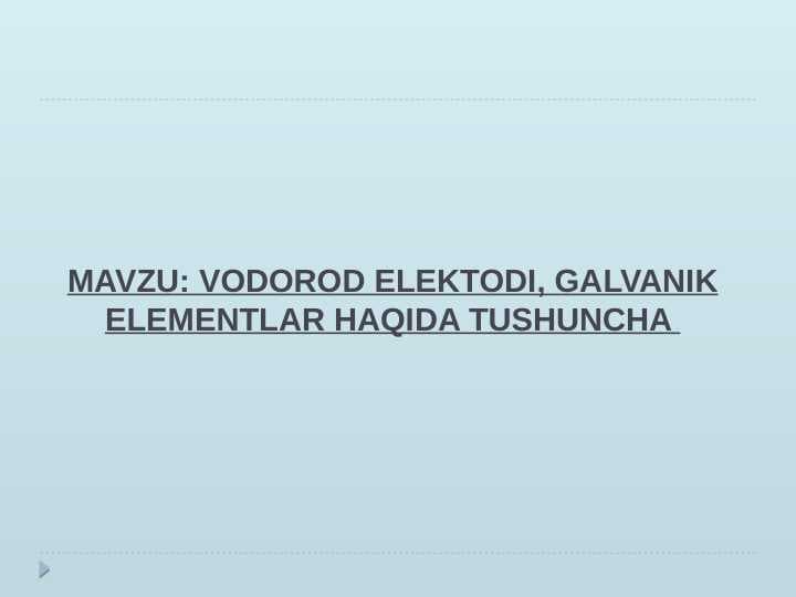 VODOROD ELEKTODI, GALVANIK ELEMENTLAR HAQIDA TUSHUNCHA