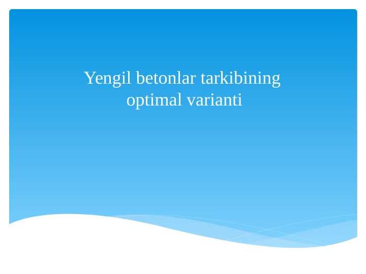 Yengil betonlar tarkibining optimal varianti ppt