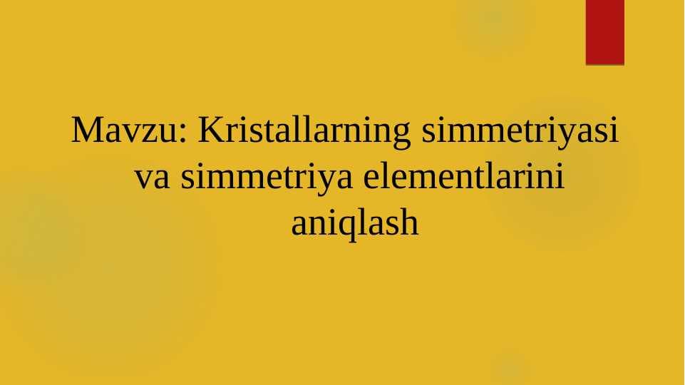 Kristallarning simmetriyasi  va simmetriya elementlarini  aniqlash