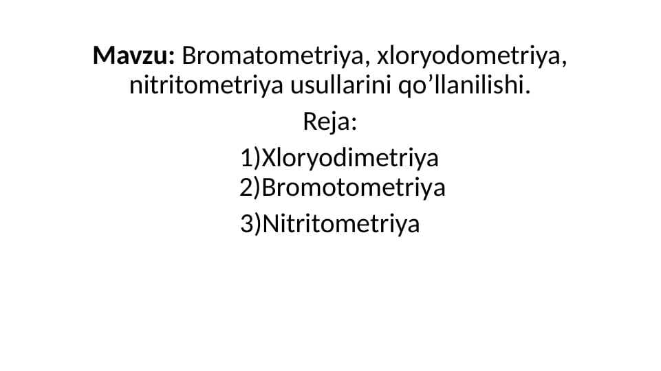 Bromatometriya, xloryodometriya, nitritometriya usullarini qo’llanilishi