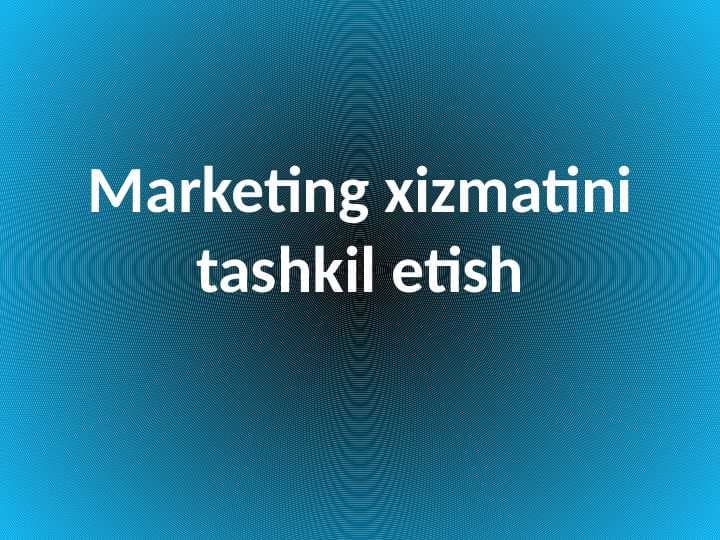 Marketing xizmatini tashkil etish