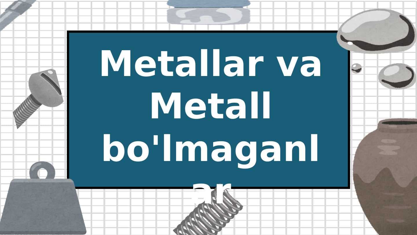 Metallar va Metall bo'lmagan jismlar