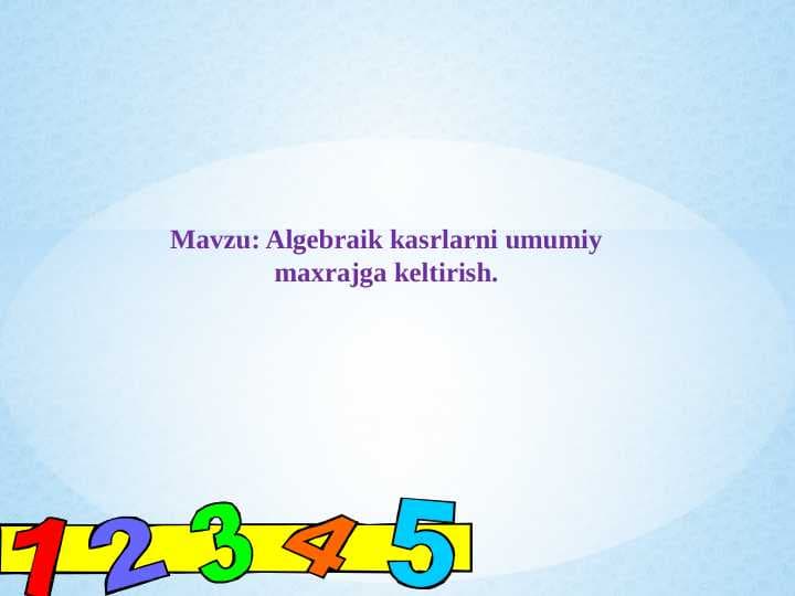 Algebraik kasrlarni umumiy maxrajga keltirish