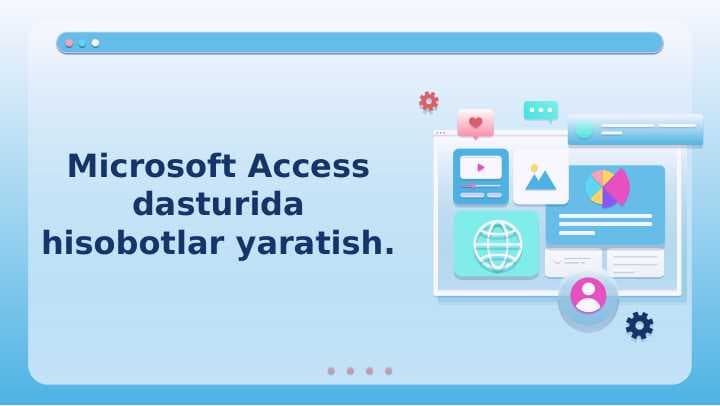 Microsoft Access dasturida hisobotlar yaratish.
