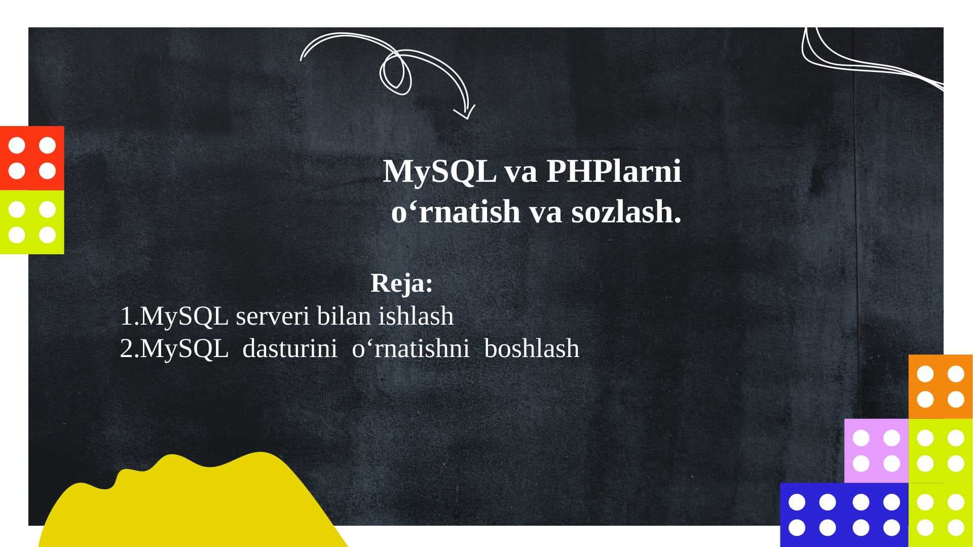 MySQL va PHPlarni  o‘rnatish va sozlash.