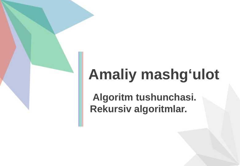 Algoritm tushunchasi. Rekursiv algoritmlar.
