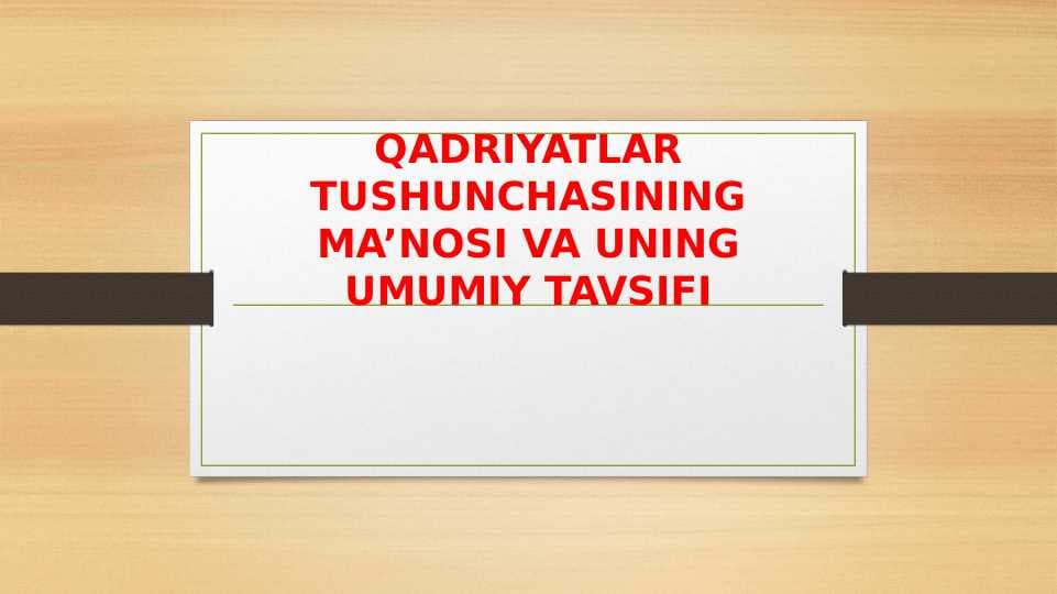 QADRIYATLAR TUSHUNCHASINING MA’NOSI VA UNING UMUMIY TAVSIFI