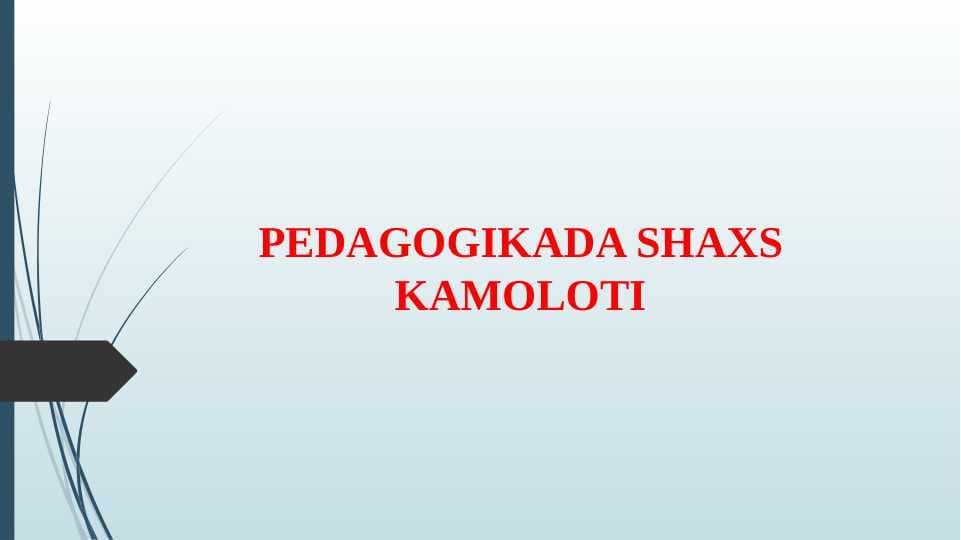 PEDAGOGIKADA SHAXS KAMOLOTI (taqdimot)