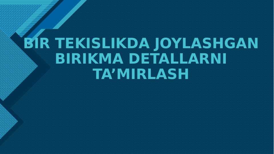 BIR TEKISLIKDA JOYLASHGAN BIRIKMA DETALLARNI TA’MIRLASH
