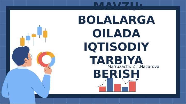 BOLALARGA OILADA IQTISODIY TARBIYA BERISH. Oila iqtisodiy ta’lim-tarbiya berishning asoschisi; Oilaning  daromad manbaalari  va xarajat turlari;  Oilaning farzandlar iqtisodiy fikrlashini shakllantirishdagi roli; Iqtisodiy tarbiya haqidagi qarashlar.